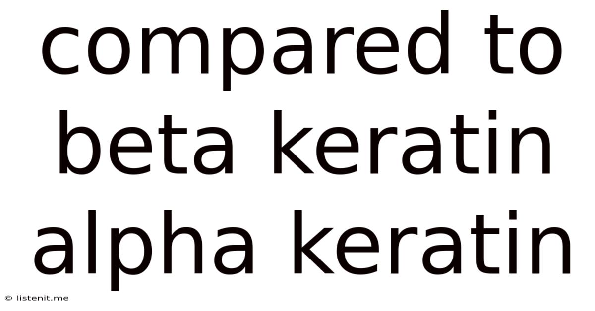 Compared To Beta Keratin Alpha Keratin