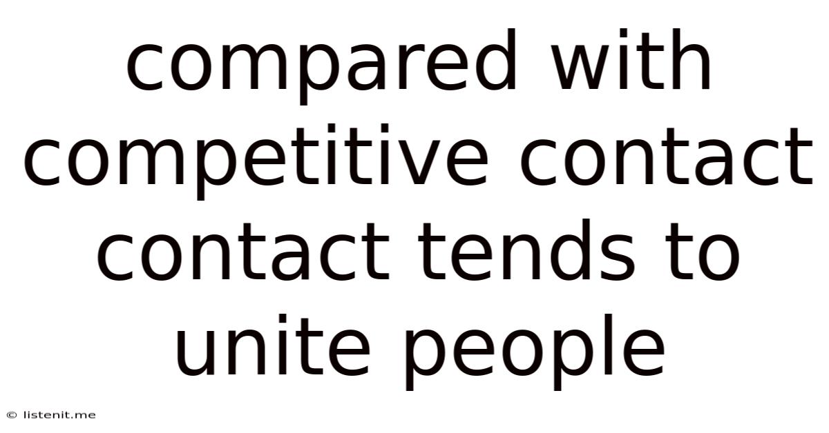 Compared With Competitive Contact Contact Tends To Unite People