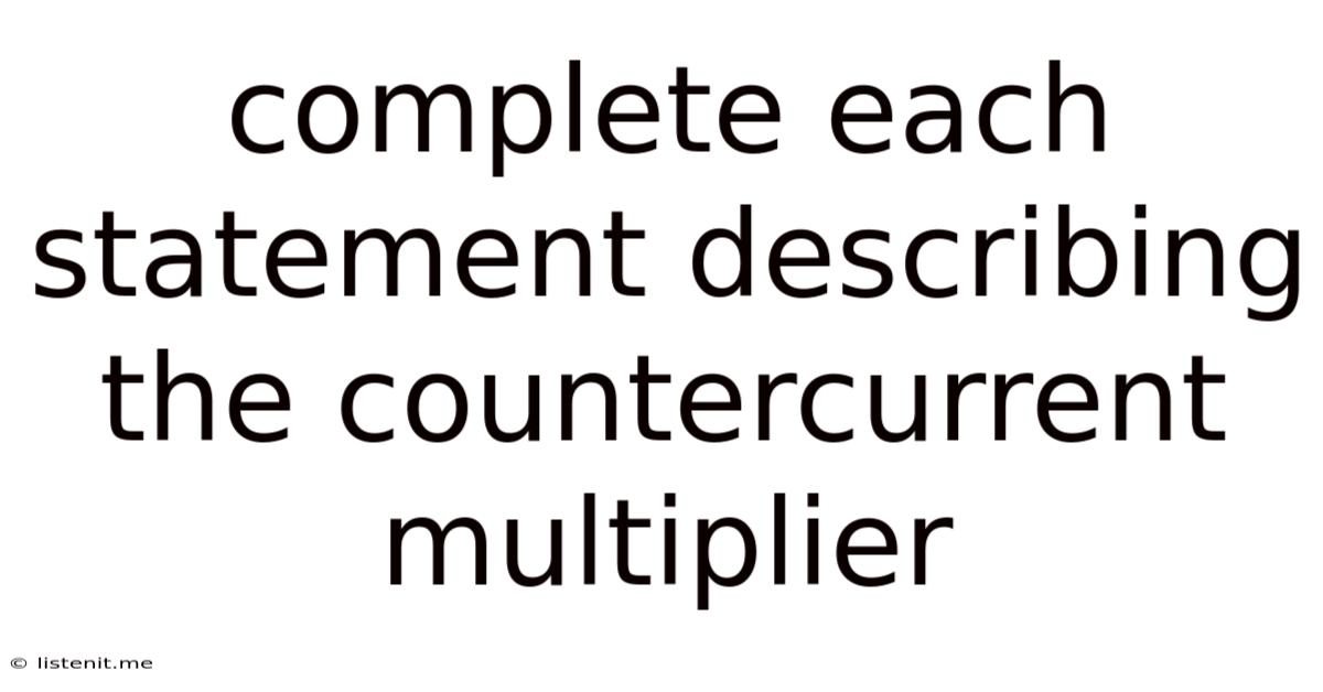 Complete Each Statement Describing The Countercurrent Multiplier