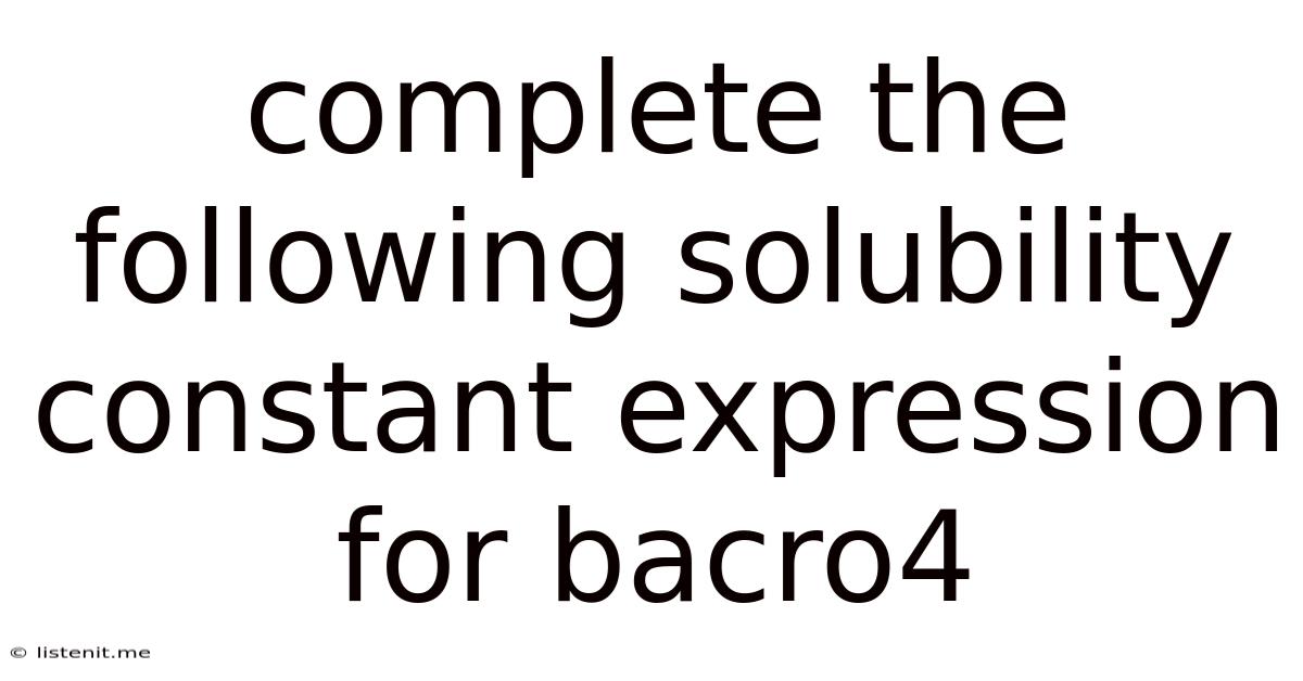Complete The Following Solubility Constant Expression For Bacro4
