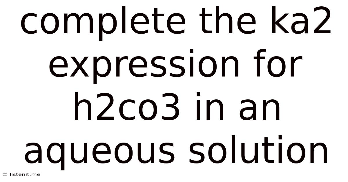Complete The Ka2 Expression For H2co3 In An Aqueous Solution