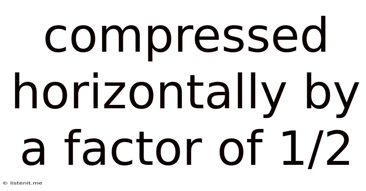 Compressed Horizontally By A Factor Of 1/2