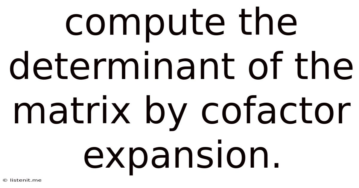 Compute The Determinant Of The Matrix By Cofactor Expansion.