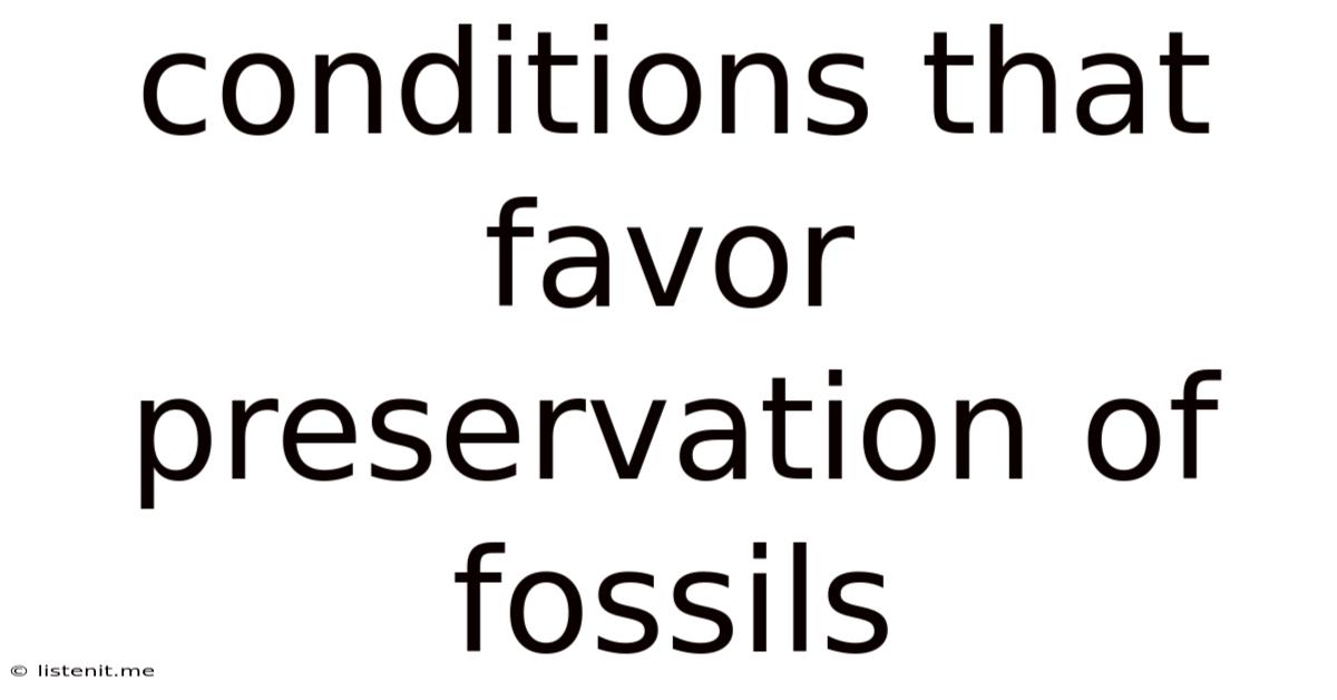 Conditions That Favor Preservation Of Fossils