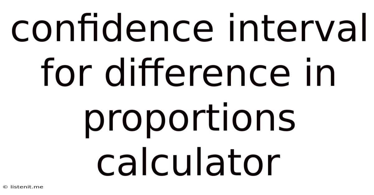 Confidence Interval For Difference In Proportions Calculator