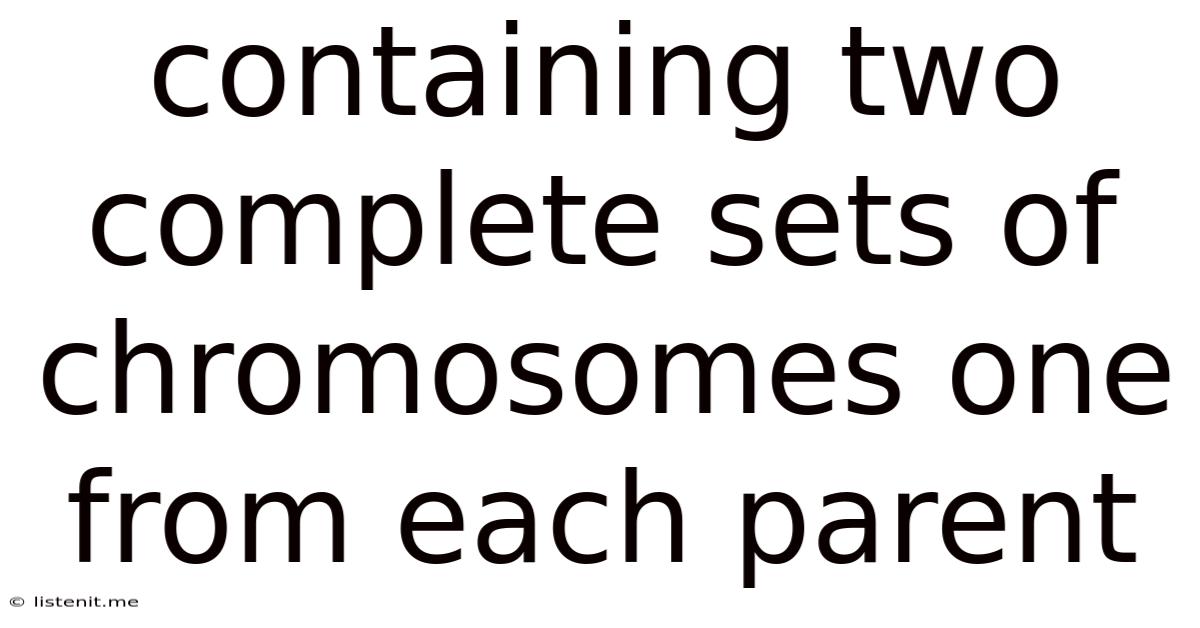 Containing Two Complete Sets Of Chromosomes One From Each Parent