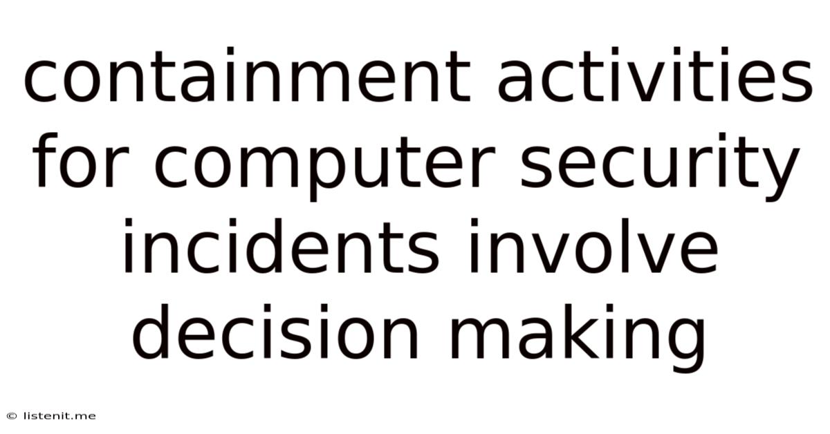 Containment Activities For Computer Security Incidents Involve Decision Making
