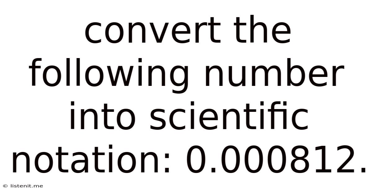 Convert The Following Number Into Scientific Notation: 0.000812.