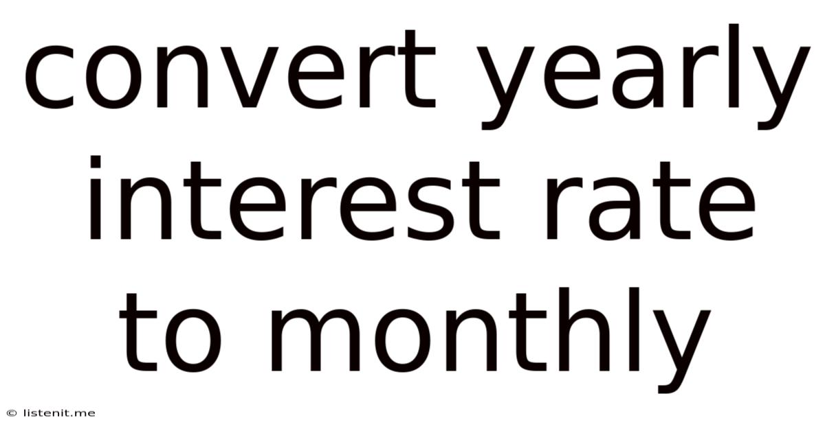 Convert Yearly Interest Rate To Monthly