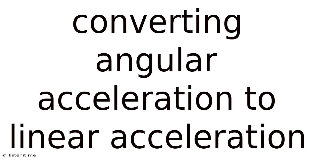 Converting Angular Acceleration To Linear Acceleration
