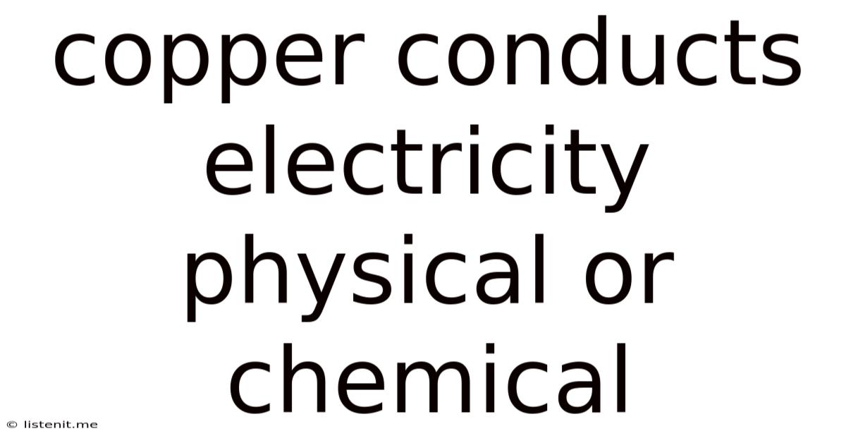 Copper Conducts Electricity Physical Or Chemical
