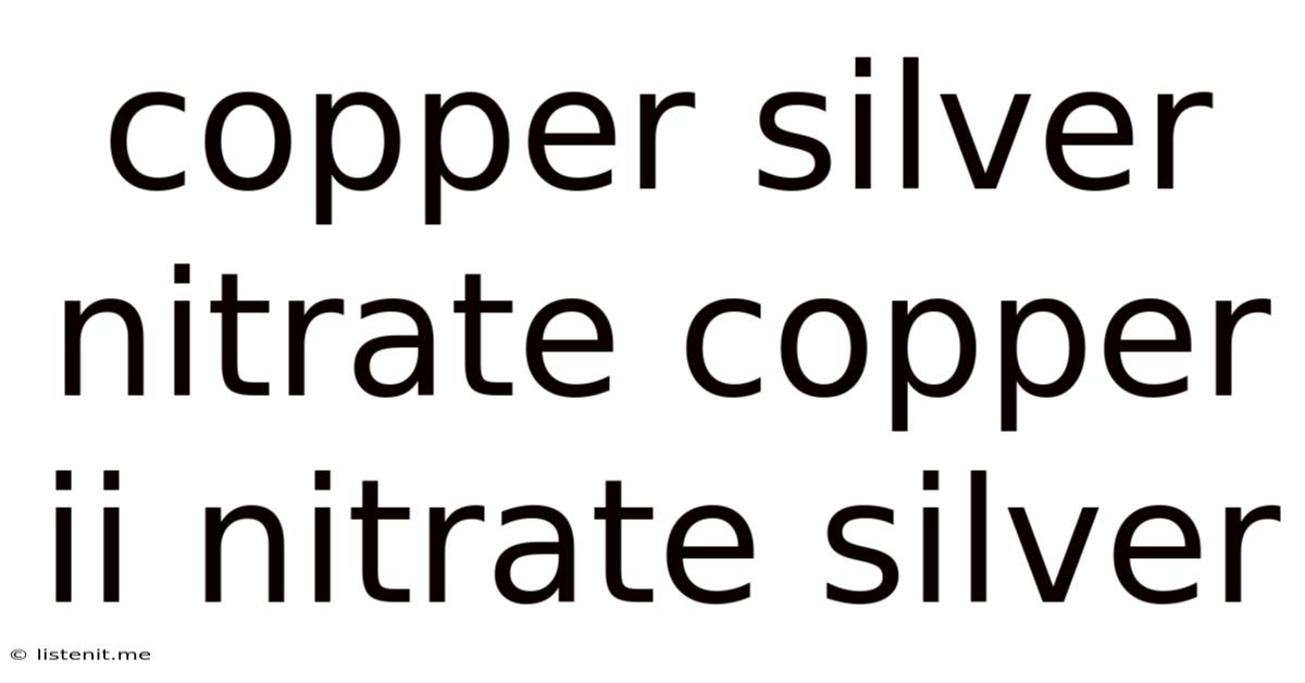 Copper Silver Nitrate Copper Ii Nitrate Silver