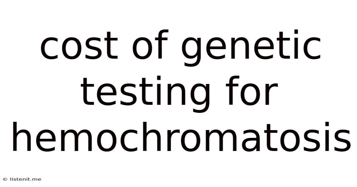 Cost Of Genetic Testing For Hemochromatosis