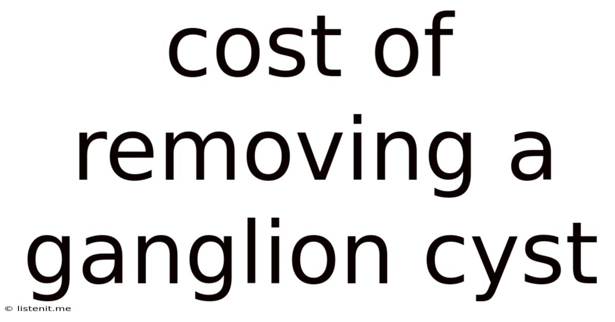 Cost Of Removing A Ganglion Cyst