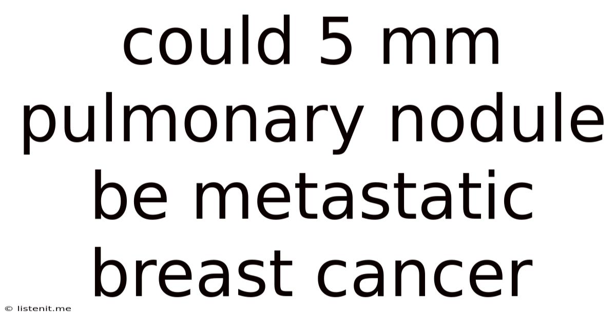 Could 5 Mm Pulmonary Nodule Be Metastatic Breast Cancer