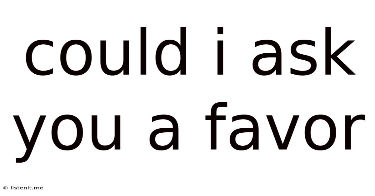 Could I Ask You A Favor