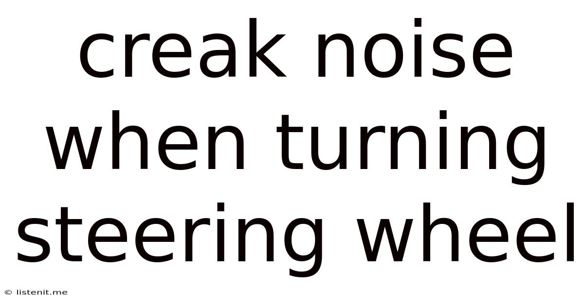 Creak Noise When Turning Steering Wheel