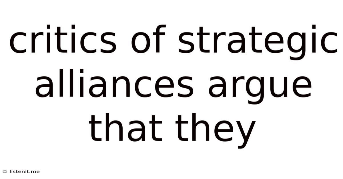 Critics Of Strategic Alliances Argue That They