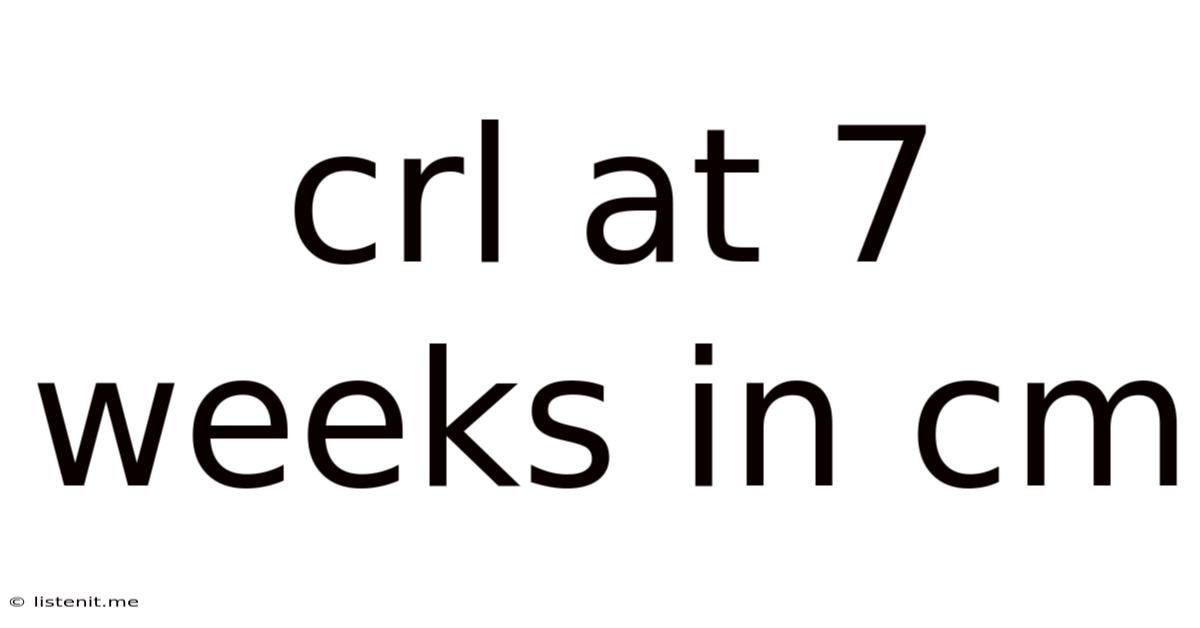 Crl At 7 Weeks In Cm
