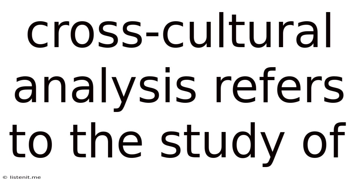 Cross-cultural Analysis Refers To The Study Of