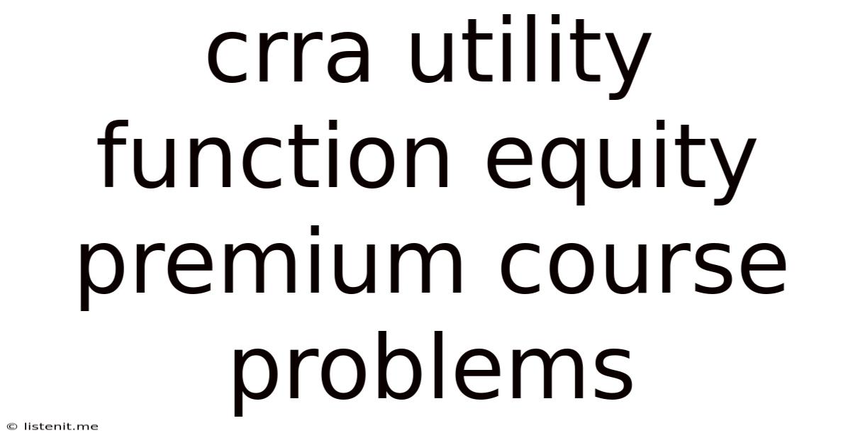Crra Utility Function Equity Premium Course Problems