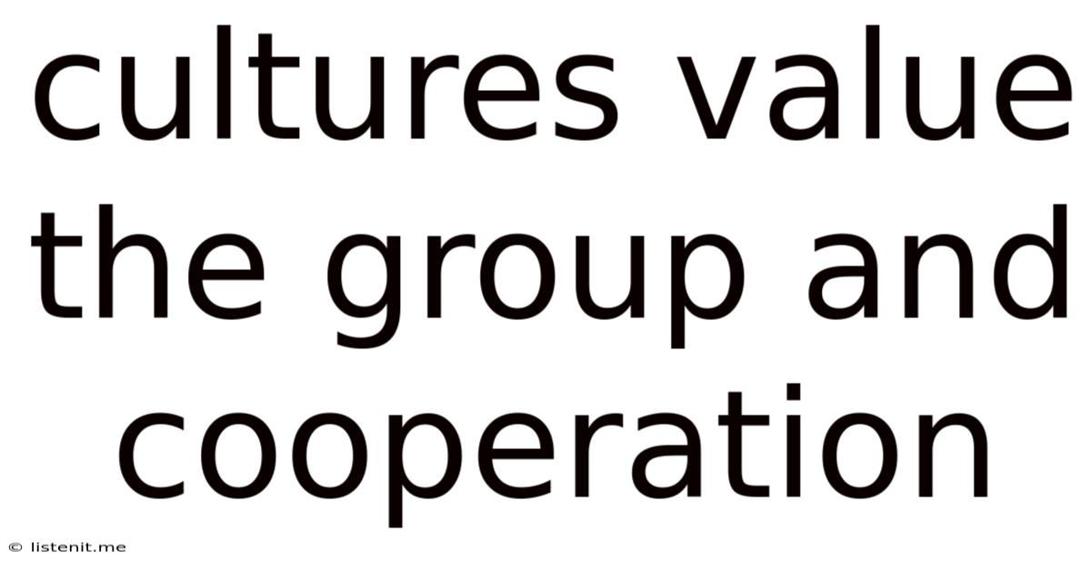 Cultures Value The Group And Cooperation