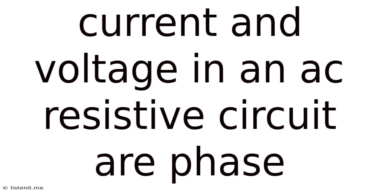 Current And Voltage In An Ac Resistive Circuit Are Phase