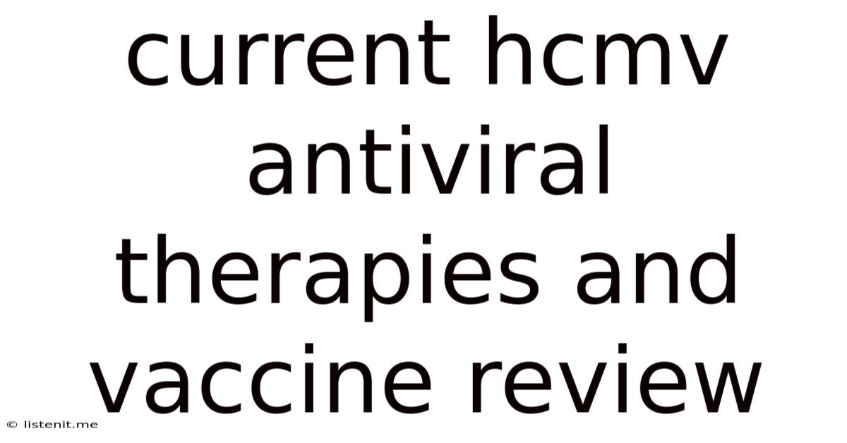 Current Hcmv Antiviral Therapies And Vaccine Review
