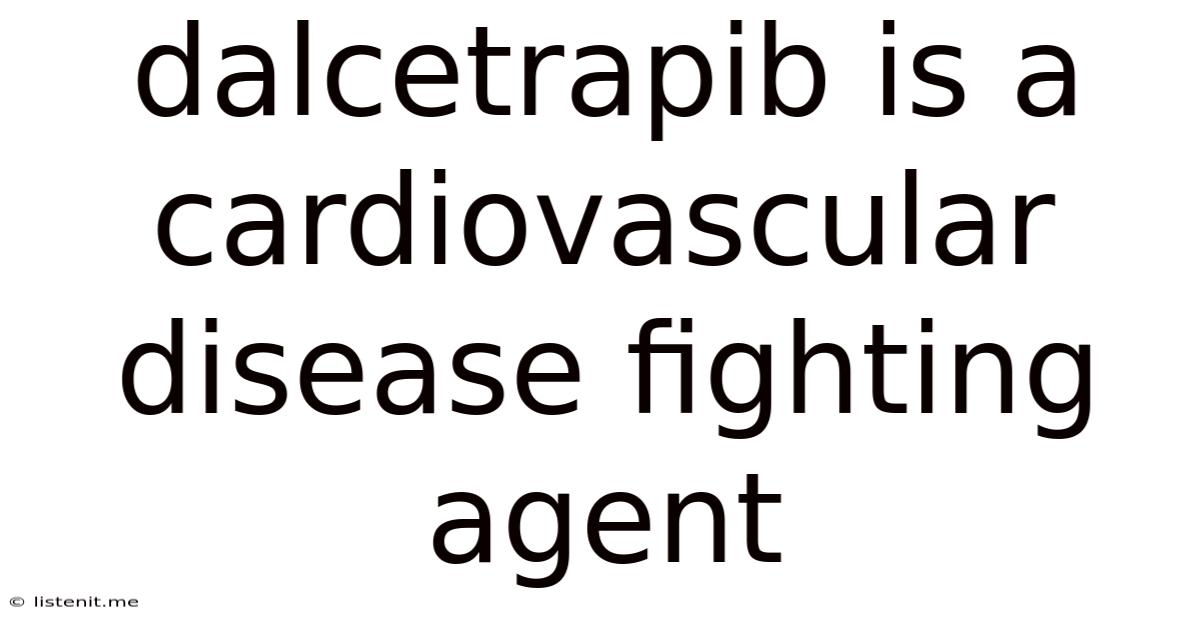 Dalcetrapib Is A Cardiovascular Disease Fighting Agent