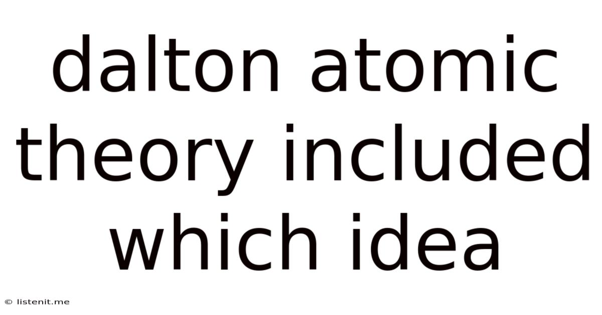 Dalton Atomic Theory Included Which Idea