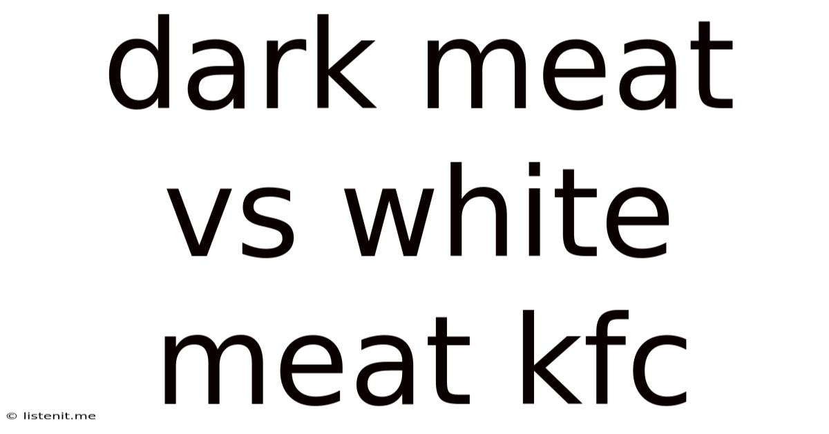 Dark Meat Vs White Meat Kfc