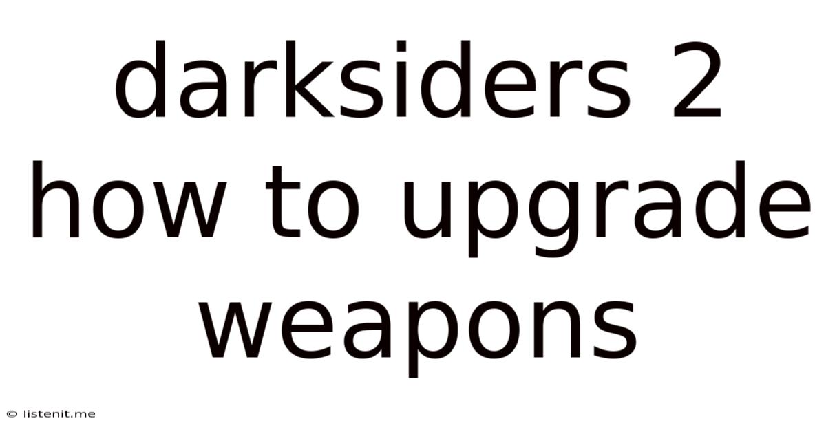 Darksiders 2 How To Upgrade Weapons