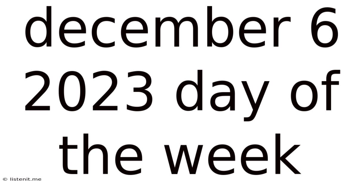 December 6 2023 Day Of The Week