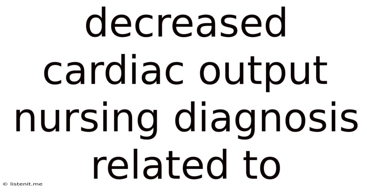 Decreased Cardiac Output Nursing Diagnosis Related To