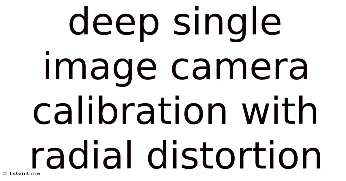 Deep Single Image Camera Calibration With Radial Distortion
