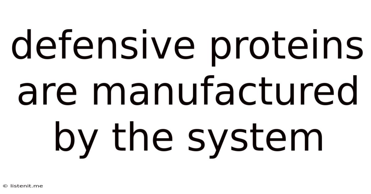 Defensive Proteins Are Manufactured By The System