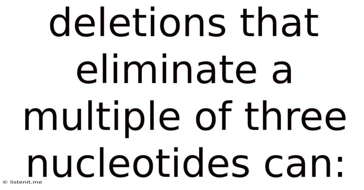 Deletions That Eliminate A Multiple Of Three Nucleotides Can: