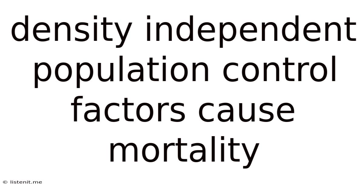 Density Independent Population Control Factors Cause Mortality