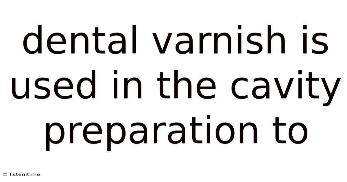 Dental Varnish Is Used In The Cavity Preparation To