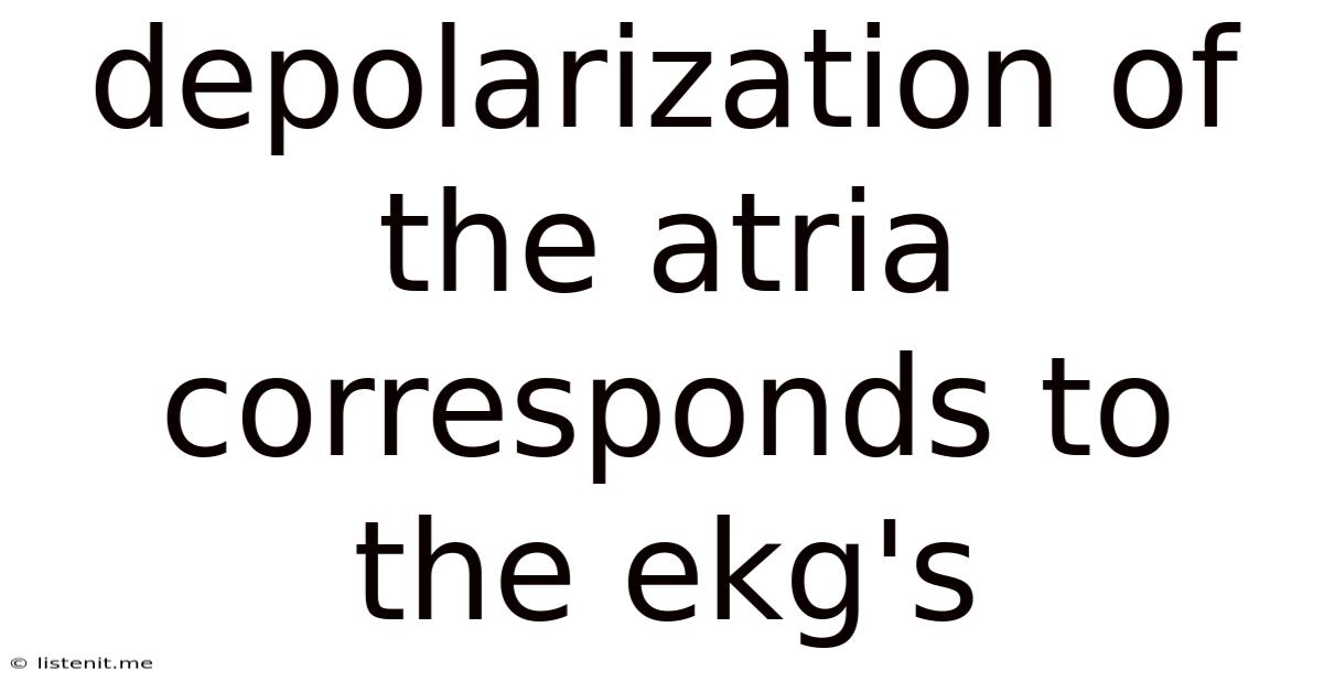 Depolarization Of The Atria Corresponds To The Ekg's