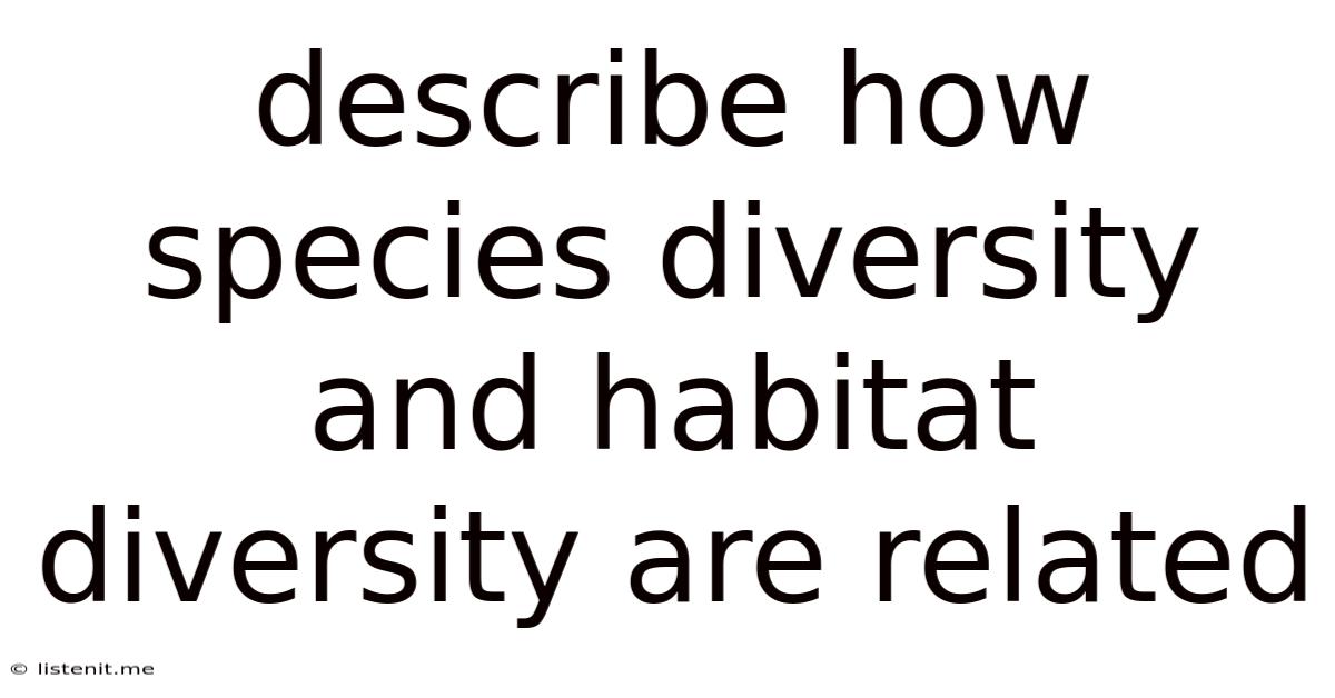 Describe How Species Diversity And Habitat Diversity Are Related