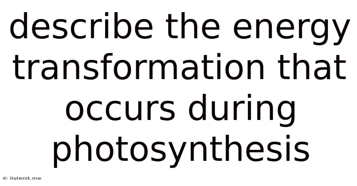 Describe The Energy Transformation That Occurs During Photosynthesis