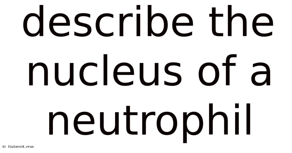 Describe The Nucleus Of A Neutrophil