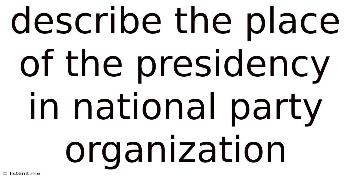 Describe The Place Of The Presidency In National Party Organization