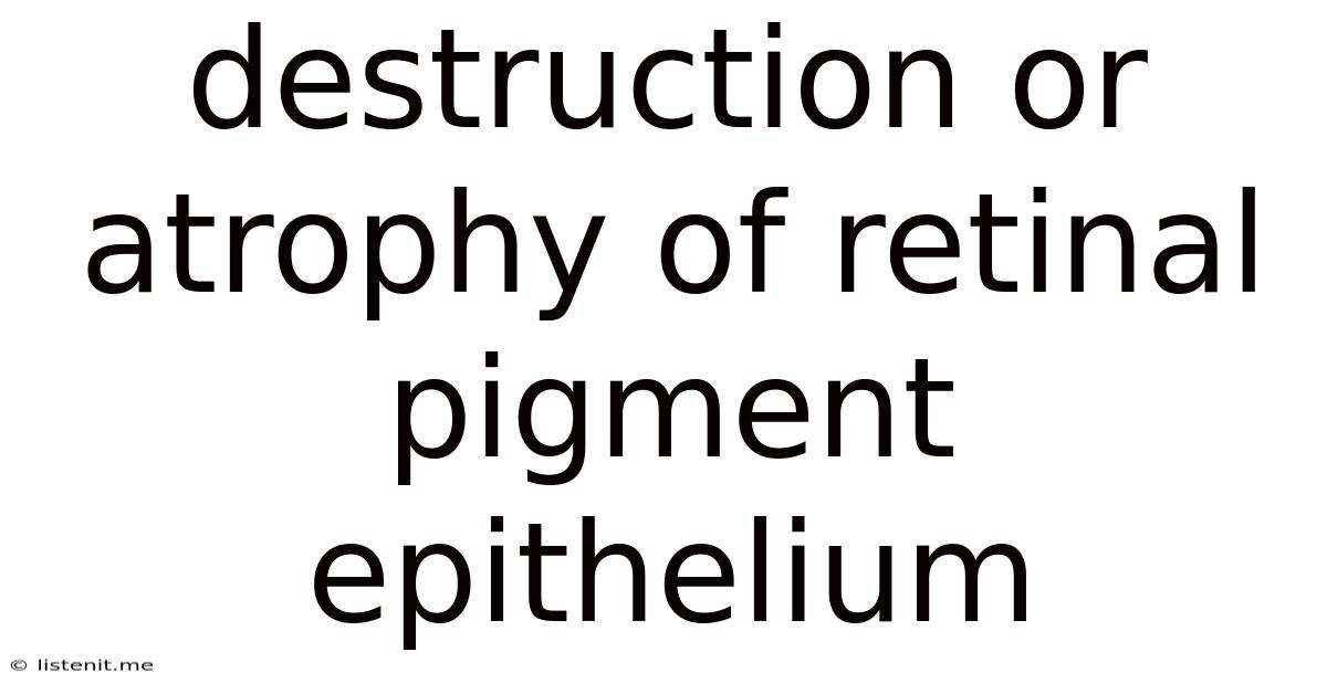 Destruction Or Atrophy Of Retinal Pigment Epithelium