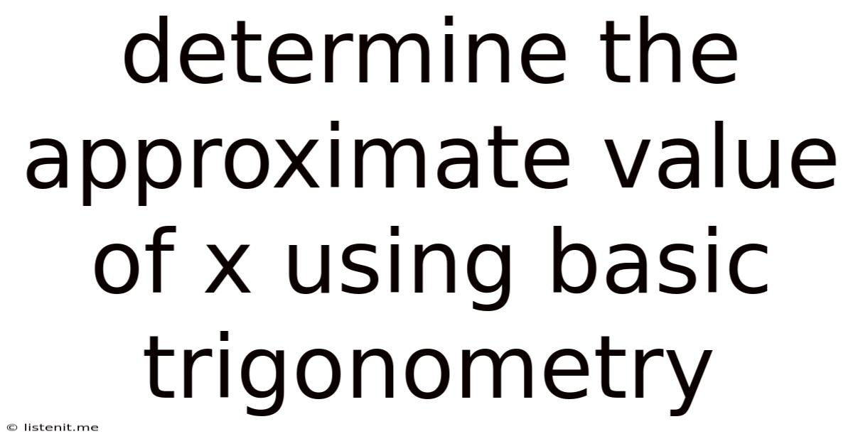 Determine The Approximate Value Of X Using Basic Trigonometry