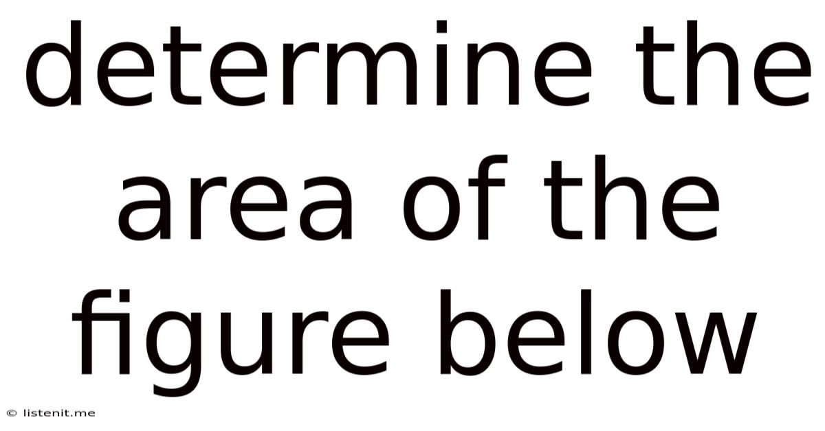 Determine The Area Of The Figure Below