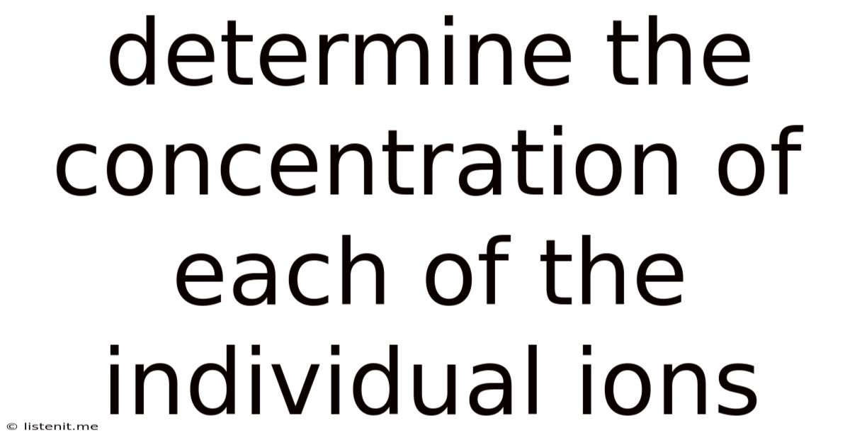 Determine The Concentration Of Each Of The Individual Ions