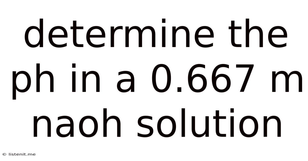 Determine The Ph In A 0.667 M Naoh Solution