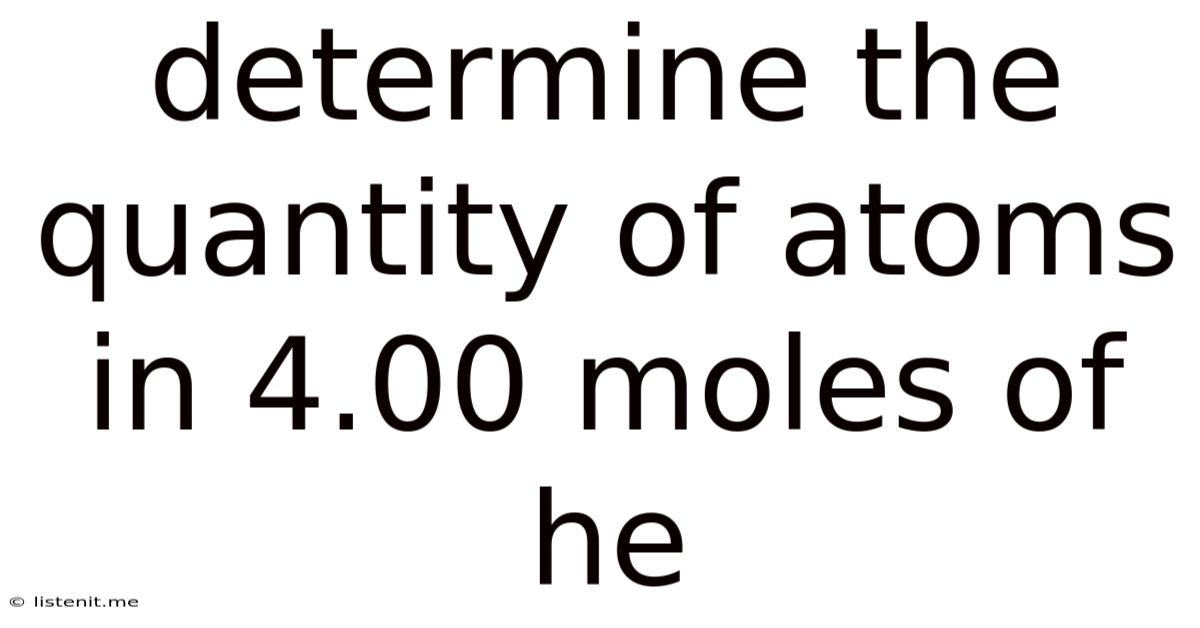 Determine The Quantity Of Atoms In 4.00 Moles Of He